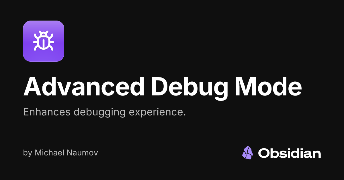Advanced Debug Mode - Obsidian Plugin